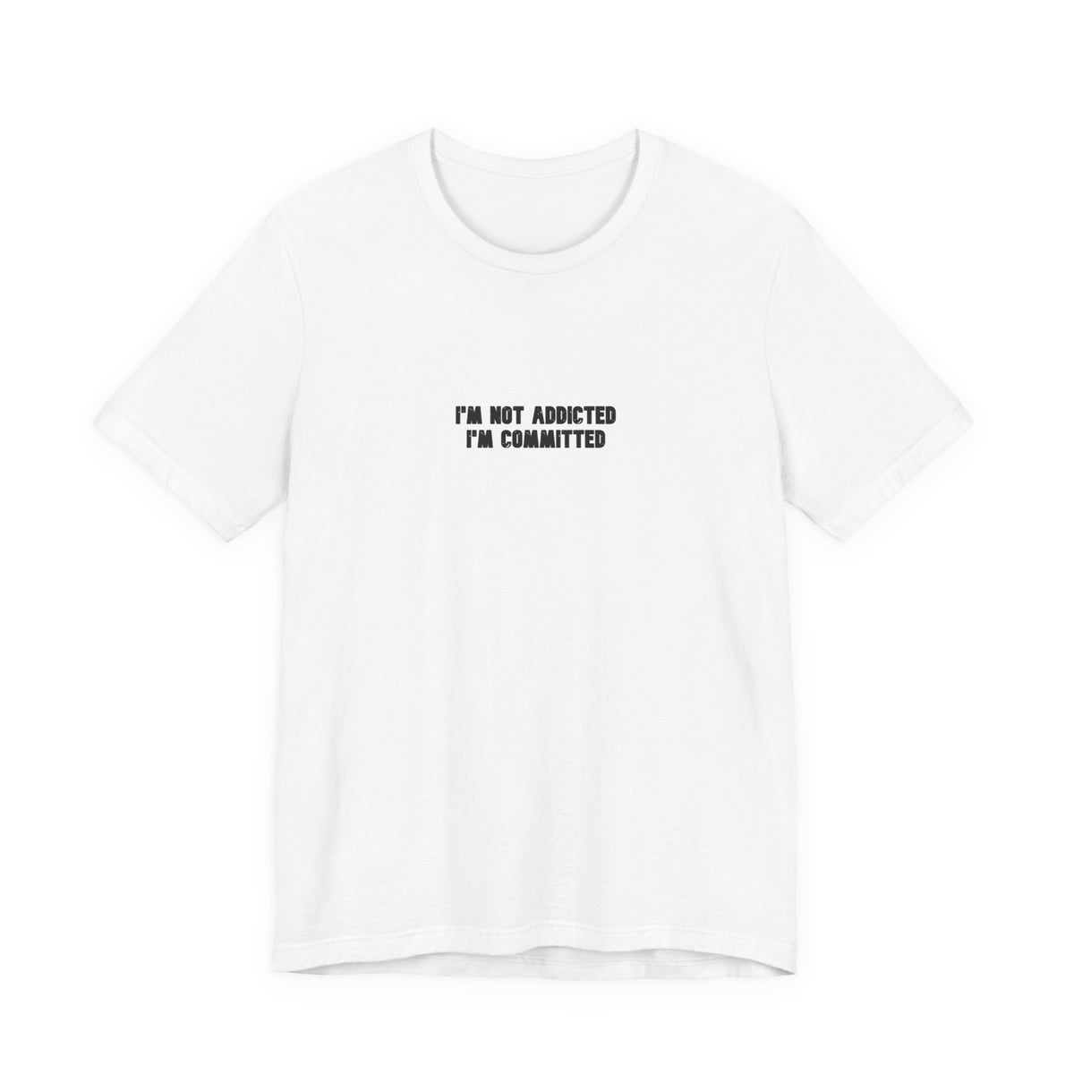 im not addicted im committed — Classic Graphic Tee — image 2