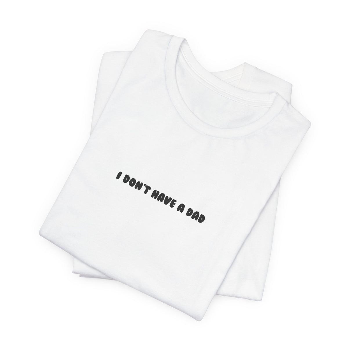 i don't have a dad — Classic Graphic Tee — image 7
