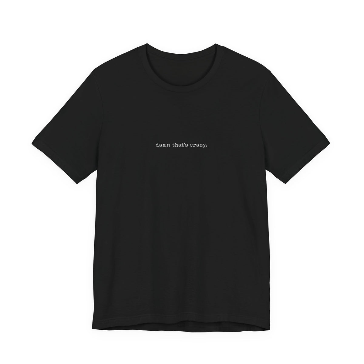 damn thats crazy — Classic Graphic Tee
