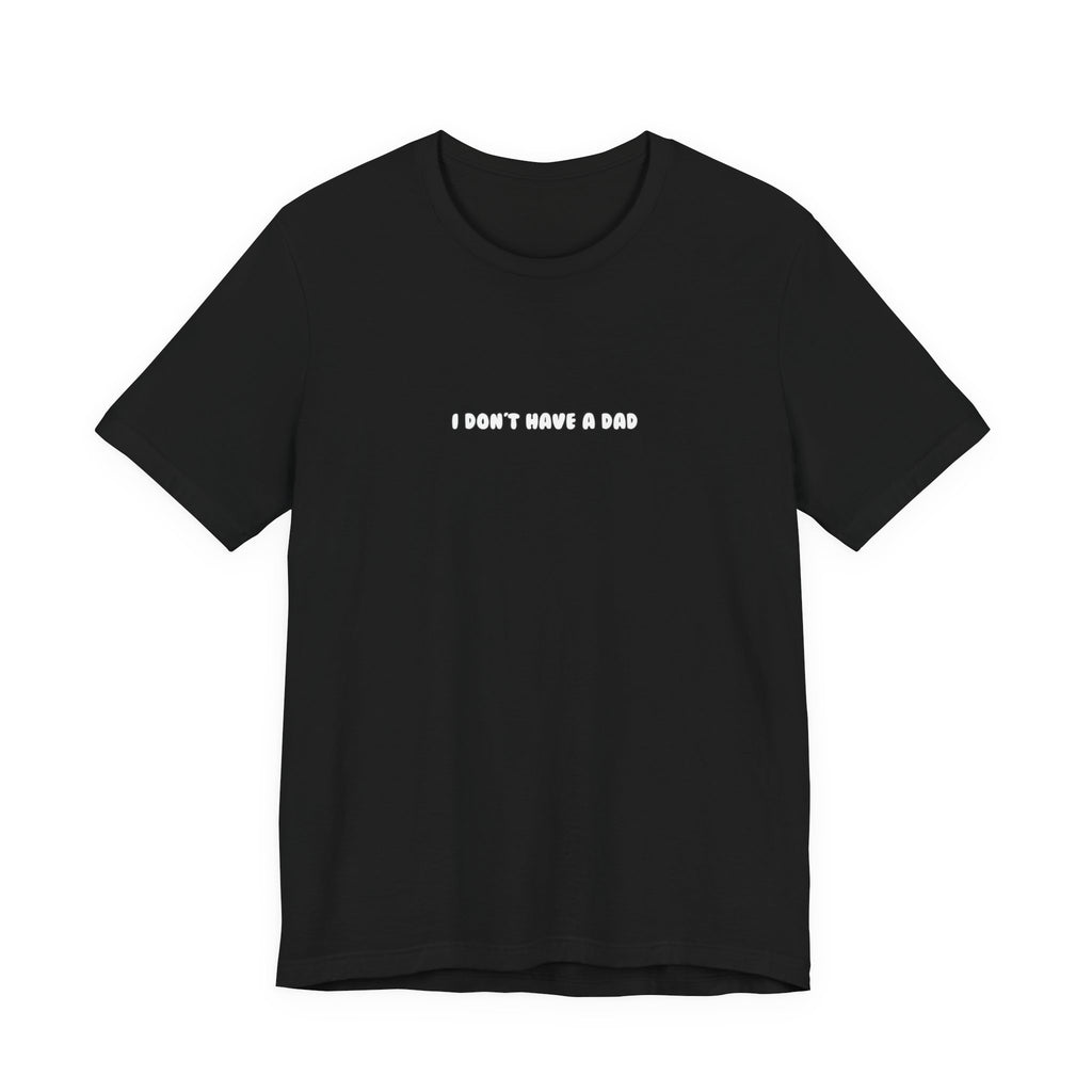 i don't have a dad — Classic Graphic Tee — image 1