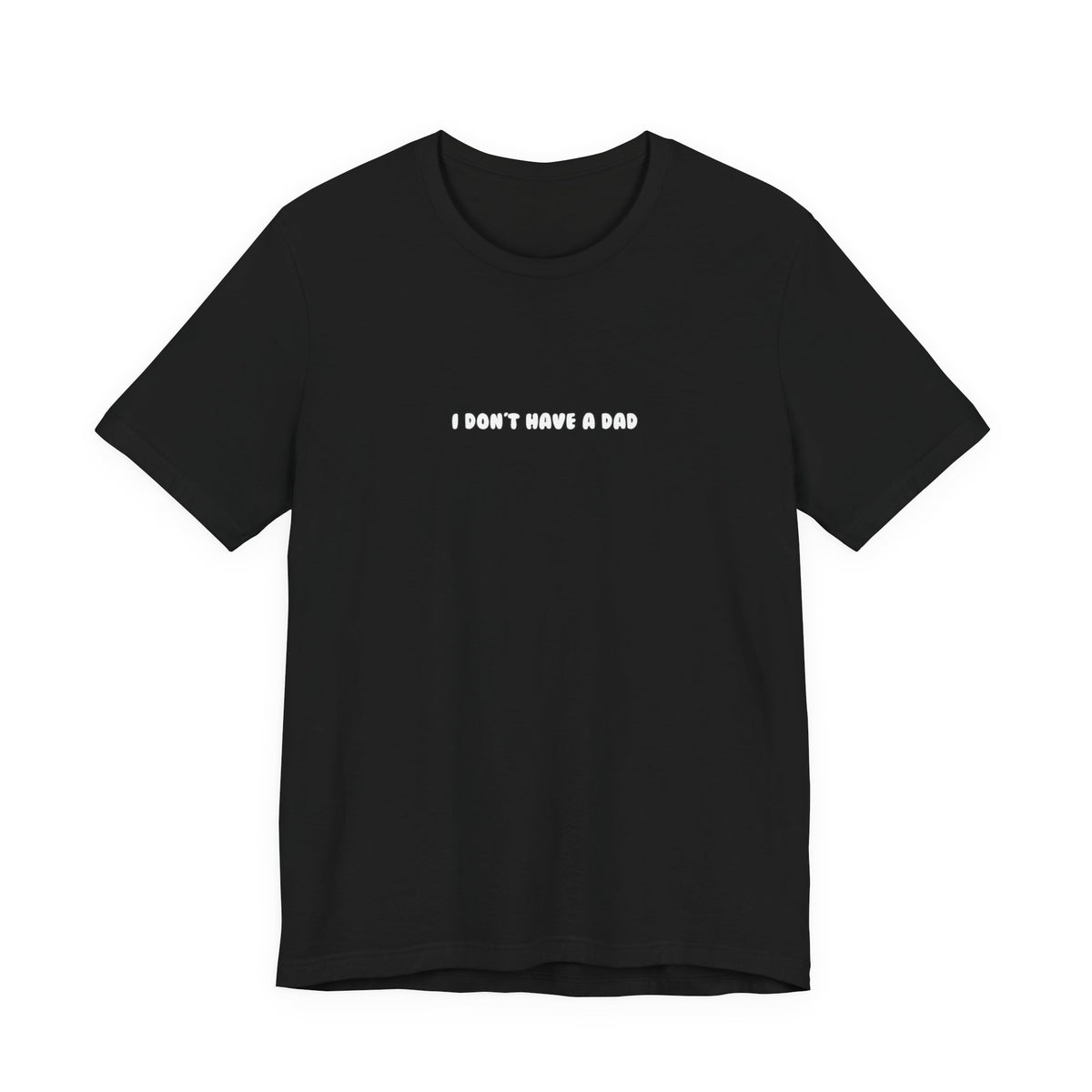 i don't have a dad — Classic Graphic Tee — image 1