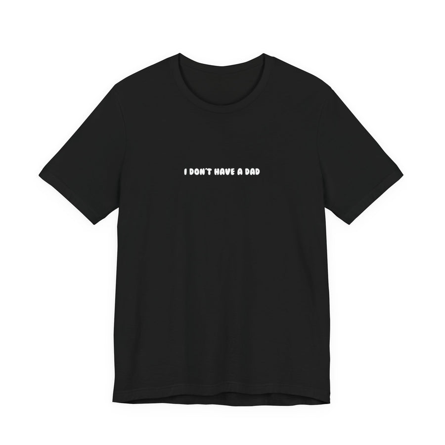 i don't have a dad — Classic Graphic Tee