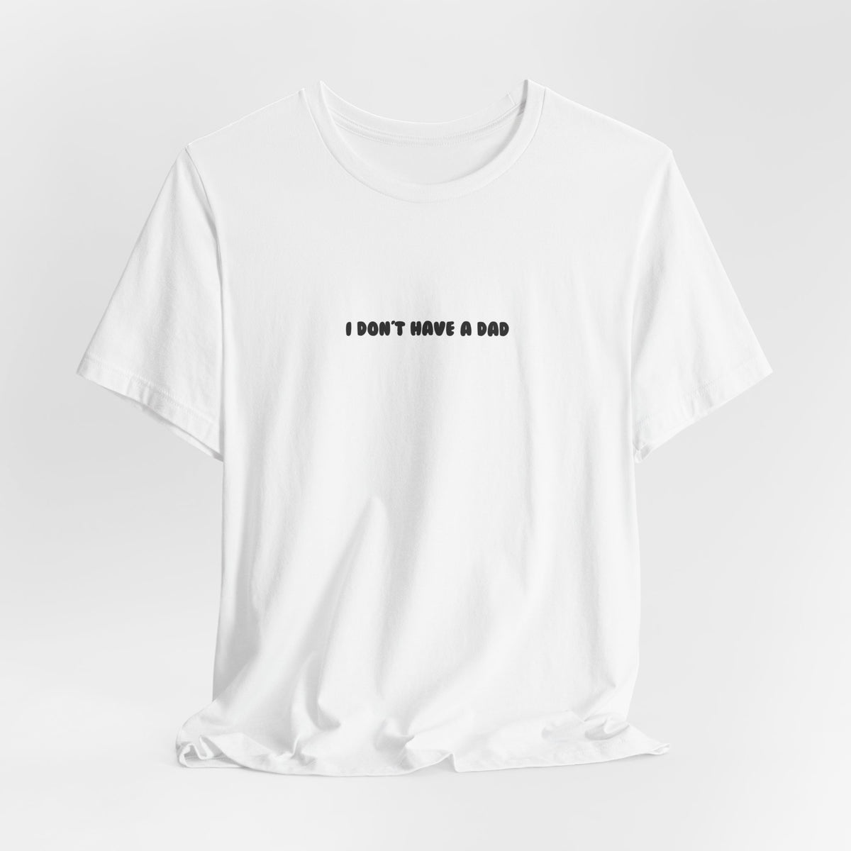 i don't have a dad — Classic Graphic Tee — image 8